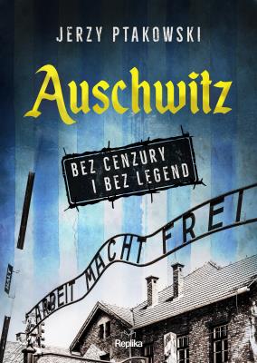 Okładka książki Auschwitz bez cenzury i bez legend