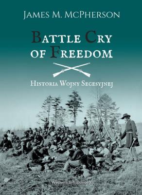 Okładka książki Battle Cry of Freedom. Historia Wojny Secesyjnej