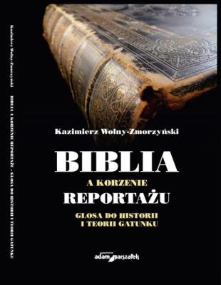 Okładka książki Biblia a korzenie reportażu. Glosa do historii i teorii gatunku