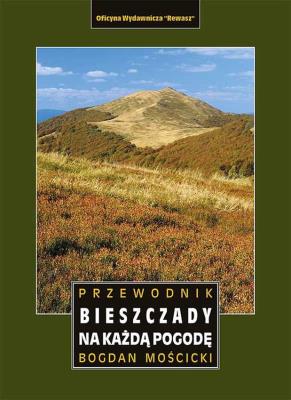 BIESZCZADY NA KAŻDĄ POGODĘ PRZEWODNIK. Autor: Bogdan Mościcki. SmakLiter.pl Okładka książki BIESZCZADY NA KAŻDĄ POGODĘ PRZEWODNIK