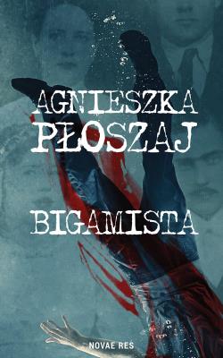 BIGAMISTA. Autor: Płoszaj Agnieszka. SmakLiter.pl Okładka książki BIGAMISTA