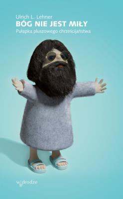 Okładka książki Bóg nie jest miły Pułapka pluszowego chrześcijaństwa