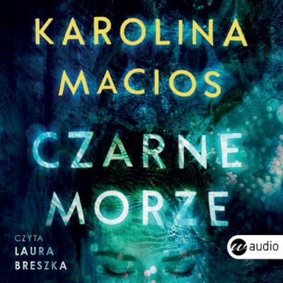CD MP 3 CZARNE MORZE. Autor: Macios Karolina. SmakLiter.pl Okładka książki CD MP 3 CZARNE MORZE