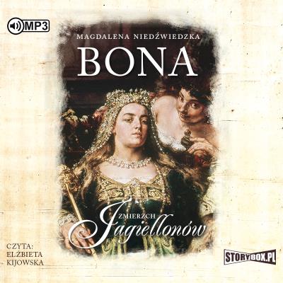 CD MP3 BONA ZMIERZCH JAGIELLONÓW TOM 1. Autor: Magdalena Niedźwiedzka. SmakLiter.pl Okładka książki CD MP3 BONA ZMIERZCH JAGIELLONÓW TOM 1
