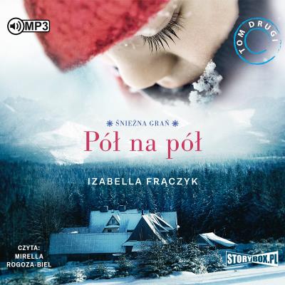CD MP3 PÓŁ NA PÓŁ ŚNIEŻNA GRAŃ TOM 2. Autor: Frączyk Izabella. SmakLiter.pl Okładka książki CD MP3 PÓŁ NA PÓŁ ŚNIEŻNA GRAŃ TOM 2
