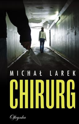 Chirurg. Autor: Larek Michał. SmakLiter.pl Okładka książki Chirurg