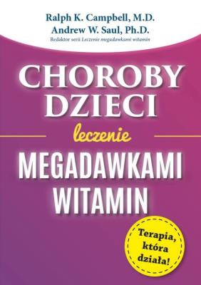 Choroby dzieci Leczenie Megadawkami witamin/ABA. Autor: Campbell Ralph K., Saul Andrew W.. SmakLiter.pl Okładka książki Choroby dzieci Leczenie Megadawkami witamin/ABA