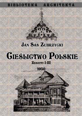 Cieślictwo polskie Zeszyty I - III. Autor: Sas Zubrzycki Jan. SmakLiter.pl Okładka książki Cieślictwo polskie Zeszyty I - III