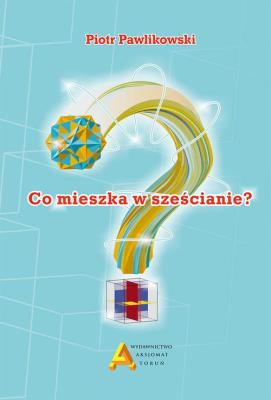 Co mieszka w sześcianie?. Autor: Piotr Pawlikowski. SmakLiter.pl Okładka książki Co mieszka w sześcianie?