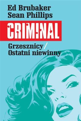 Criminal T.3 Grzesznicy/Ostatni niewinny. Autor: Ed Brubaker. SmakLiter.pl Okładka książki Criminal T.3 Grzesznicy/Ostatni niewinny