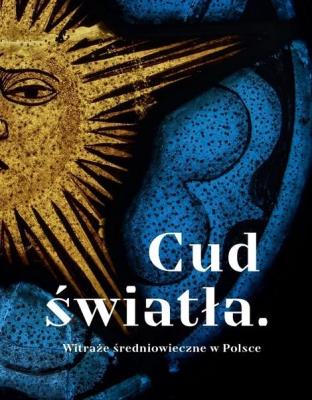Okładka książki Cud światła. Witraże średniowieczne w Polsce
