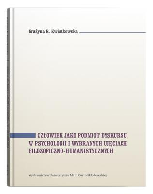 Okładka książki Człowiek jako podmiot dyskursu w psychologii i wybranych ujęciach filozoficzno-humanistycznych