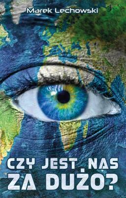 Czy jest nas za dużo?. Autor: Marek Lechowski. SmakLiter.pl Okładka książki Czy jest nas za dużo?