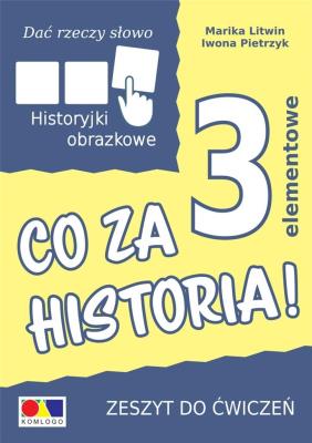Dać rzeczy słowo. Co za historia! ćw. 3 elementy. Autor: Iwona Pietrzyk, Marika Litwin. SmakLiter.pl Okładka książki Dać rzeczy słowo. Co za historia! ćw. 3 elementy