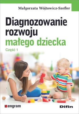 Diagnozowanie rozwoju małego dziecka. Cz.1. Autor: Małgorzata Wójtowicz-Szefler. SmakLiter.pl Okładka książki Diagnozowanie rozwoju małego dziecka. Cz.1