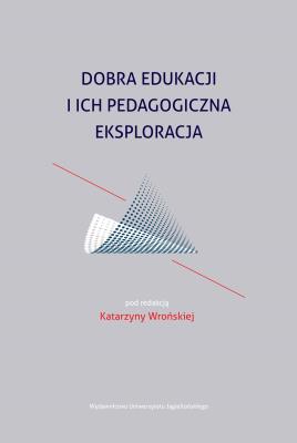 Dobra edukacji i ich pedagogiczna eksploracja. Autor: konsultacja: Katarzyna Wrońska-Zblewska. SmakLiter.pl Okładka książki Dobra edukacji i ich pedagogiczna eksploracja