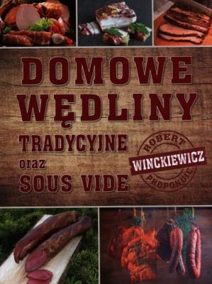Domowe wędliny tradycyjne oraz sous vide. Autor: Robert Winckiewicz. SmakLiter.pl Okładka książki Domowe wędliny tradycyjne oraz sous vide