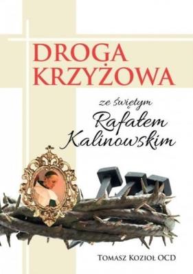 Droga Krzyżowa ze świętym Rafałem Kalinowskim. Autor: Tomasz Kozioł OCD. SmakLiter.pl Okładka książki Droga Krzyżowa ze świętym Rafałem Kalinowskim