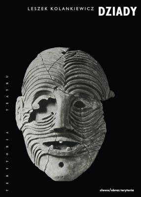 Dziady. Teatr święta zmarłych. Autor: Kolankiewicz Leszek. SmakLiter.pl Okładka książki Dziady. Teatr święta zmarłych