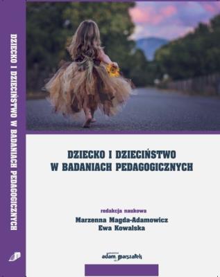 Dziecko i dzieciństwo w badaniach pedagogicznych. Autor: (red.) Magda-Adamowicz Marzenna, Kowalska Ewa. SmakLiter.pl Okładka książki Dziecko i dzieciństwo w badaniach pedagogicznych