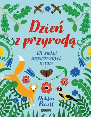 Dzień z przyrodą. 101 zadań inspirowanych naturą. Autor: Debbie Powell. SmakLiter.pl Okładka książki Dzień z przyrodą. 101 zadań inspirowanych naturą