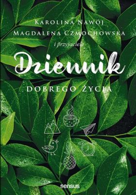 Dziennik dobrego życia. Autor: Czmochowska Magdalena, Nawój Karolina. SmakLiter.pl Okładka książki Dziennik dobrego życia