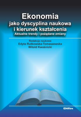 Ekonomia jako dyscyplina naukowa i kierunek.... Autor: Edyta Rutkowska-Tomaszewska Witold Kwaśnicki. SmakLiter.pl Okładka książki Ekonomia jako dyscyplina naukowa i kierunek...