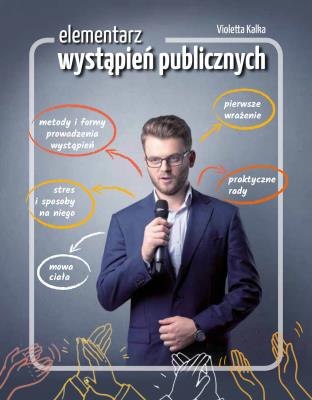 ELEMENTARZ WYSTĄPIEŃ PUBLICZNYCH. Autor: Kalka Violetta. SmakLiter.pl Okładka książki ELEMENTARZ WYSTĄPIEŃ PUBLICZNYCH