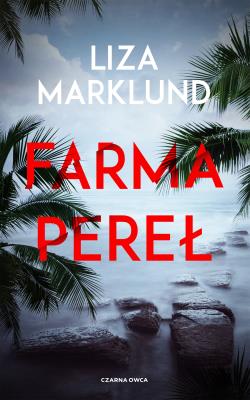 Farma pereł. Autor: Liza Marklund, Elżbieta Frątczak-Nowotny. SmakLiter.pl Okładka książki Farma pereł