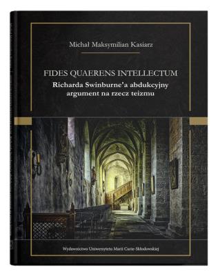 Okładka książki Fides quaerens intellectum Richarda Swinburne`a abdukcyjny argument na rzecz teizmu