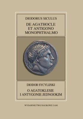 Okładka książki Fontes Historiae Antiquae XLII: Diodorus Siculus, De Agathocle et Antigono Monophthalmo /Diodor Sycy