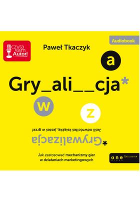 GRYWALIZACJA. Jak zastosować...audiobook. Autor: Paweł Tkaczyk. SmakLiter.pl Okładka książki GRYWALIZACJA. Jak zastosować...audiobook