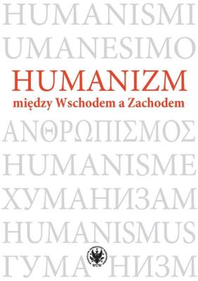 Humanizm między Wschodem a Zachodem. Autor: Baraniak  Magdalena, Świder-Pióro Aneta. SmakLiter.pl Okładka książki Humanizm między Wschodem a Zachodem