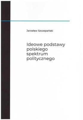 Okładka książki Ideowe podstawy polskiego spektrum politycznego