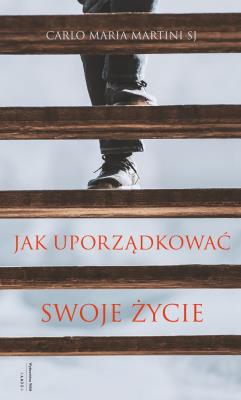 Jak uporządkować swoje życie. Autor: Martini Carlo Maria SJ. SmakLiter.pl Okładka książki Jak uporządkować swoje życie