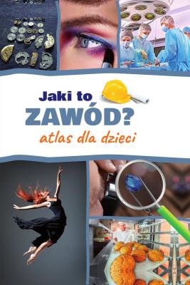 JAKI TO ZAWÓD ATLAS DLA DZIECI. Autor: IWONA KRZEMIŃSKA. SmakLiter.pl Okładka książki JAKI TO ZAWÓD ATLAS DLA DZIECI