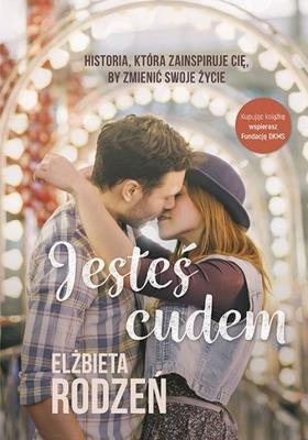 Jesteś cudem. Autor: Rodzeń Elżbieta. SmakLiter.pl Okładka książki Jesteś cudem