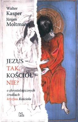 Jezus- tak, Kościół - nie?. Autor: Kasper Walter, MOLTMANN JURGEN. SmakLiter.pl Okładka książki Jezus- tak, Kościół - nie?