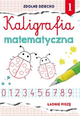 Kaligrafia matematyczna 1. Autor: Guzowska Beata. SmakLiter.pl Okładka książki Kaligrafia matematyczna 1