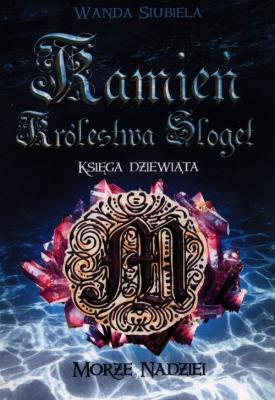 Kamień Królestwa Sloget. Morze Nadziei. Autor: WANDA SIUBIELA. SmakLiter.pl Okładka książki Kamień Królestwa Sloget. Morze Nadziei