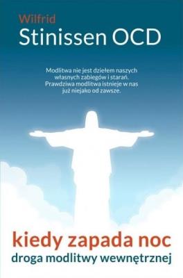 Kiedy zapada noc. Droga modlitwy wewnętrznej. Autor: Wilfrid Stinissen OCD. SmakLiter.pl Okładka książki Kiedy zapada noc. Droga modlitwy wewnętrznej