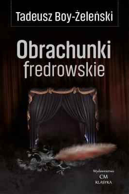Klasyka. Obrachunki fredrowskie. Autor: Boy-Żeleński Tadeusz. SmakLiter.pl Okładka książki Klasyka. Obrachunki fredrowskie