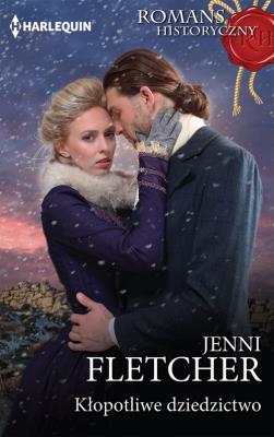 Kłopotliwe dziedzictwo /Romans Historyczny. Autor: Fletcher Jenni. SmakLiter.pl Okładka książki Kłopotliwe dziedzictwo /Romans Historyczny