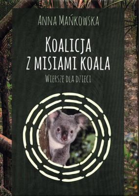 Koalicja z misiami koala. Autor: Mańkowska Anna. SmakLiter.pl Okładka książki Koalicja z misiami koala