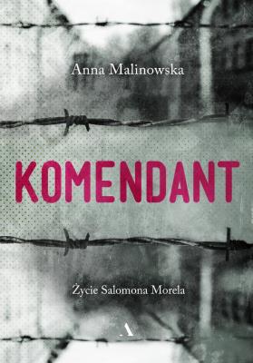 KOMENDANT ŻYCIE SALOMONA MORELA. Autor: Malinowska Anna. SmakLiter.pl Okładka książki KOMENDANT ŻYCIE SALOMONA MORELA