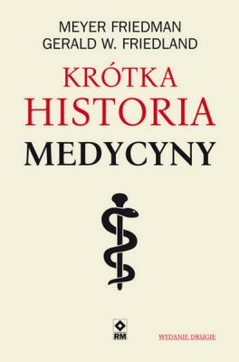Krótka historia medycyny. Autor: Meyer Friedman, Gerald W. Friedland. SmakLiter.pl Okładka książki Krótka historia medycyny