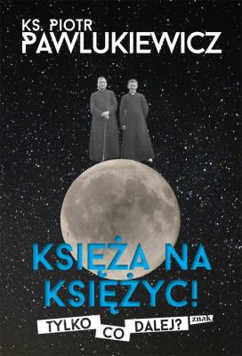 Księża na księżyc. Autor: Pawlukiewicz Piotr. SmakLiter.pl Okładka książki Księża na księżyc