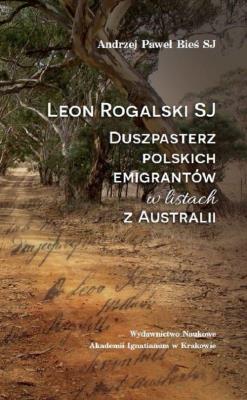 Leon Rogalski SJ. Duszpasterz polskich... Autor: Andrzej Paweł Bieś SJ. SmakLiter.pl Okładka książki Leon Rogalski SJ. Duszpasterz polskich..