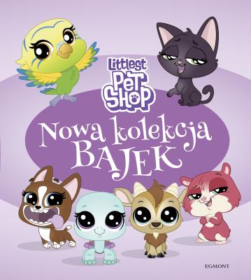 Littlest Pet Shop. Nowa kolekcja bajek. Autor: MAGDALENA STOJICIC, Hasbro. SmakLiter.pl Okładka książki Littlest Pet Shop. Nowa kolekcja bajek