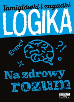 Logika Na zdrowy rozum Łamigłówki i zagadki. Autor: ALBERT OWSIANKA. SmakLiter.pl Okładka książki Logika Na zdrowy rozum Łamigłówki i zagadki